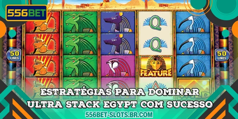 Estratégias para dominar Ultra Stack Egypt com sucesso