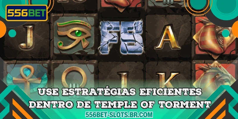 Use estratégias eficientes dentro de Temple of Torment